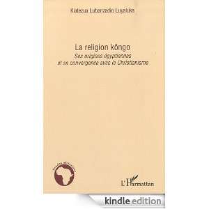 La religion kôngo : Ses origines égyptiennes et sa convergence avec 
