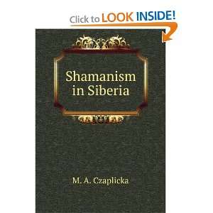  Shamanism in Siberia M. A. Czaplicka Books