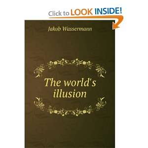  The worlds illusion Jakob Wassermann Books