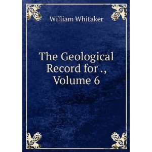    The Geological Record for ., Volume 6 William Whitaker Books