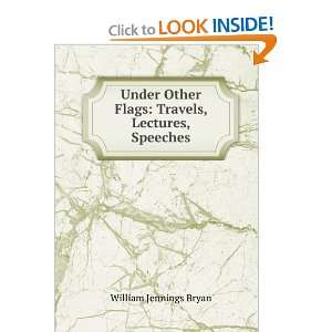   Flags Travels, Lectures, Speeches William Jennings Bryan Books