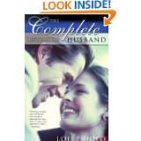 The Complete Husband A Practical Guide to Biblical Husbanding by Lou 