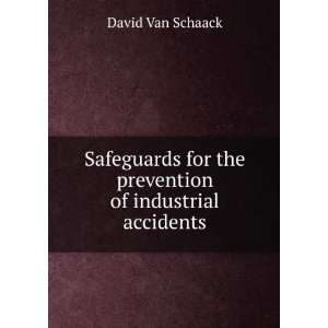   for the prevention of industrial accidents: David Van Schaack: Books