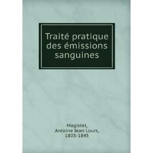  Ã©missions sanguines Antoine Jean Louis, 1803 1845 Magistel Books