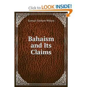 Bahaism and Its Claims Samuel Graham Wilson  Books