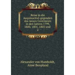   , 1801, 1803 und . 2 AimÃ© Bonpland Alexander von Humboldt Books