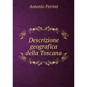  Descrizione geografica della Toscana Antonio Ferrini 