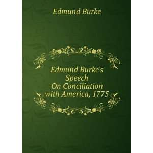   Burkes Speech On Conciliation with America, 1775 Burke Edmund Books