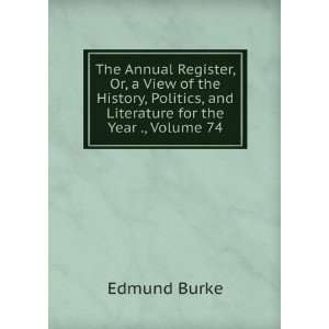   , and Literature for the Year ., Volume 74 Burke Edmund Books