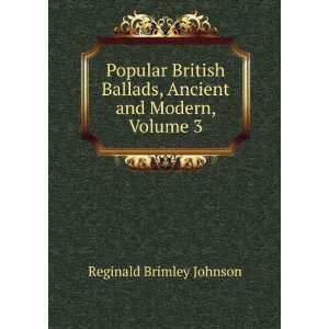   Ballads, Ancient and Modern, Volume 3 Reginald Brimley Johnson Books