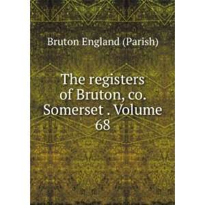   of Bruton, co. Somerset . Volume 68 Bruton England (Parish) Books