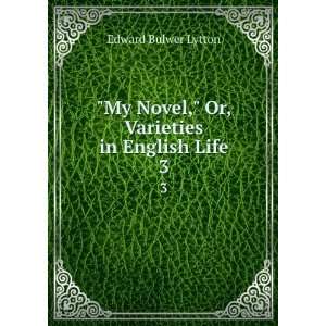  My novel. 3 Edward Bulwer Lytton, Baron, 1803 1873 Lytton 
