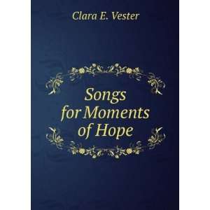  Songs for Moments of Hope Clara E. Vester Books