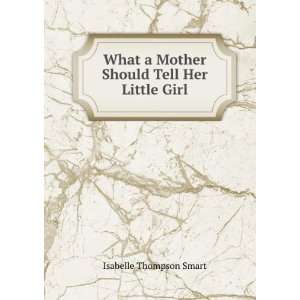  What a Mother Should Tell Her Little Girl Isabelle 