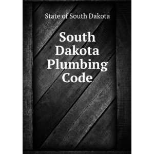  South Dakota Plumbing Code State of South Dakota Books