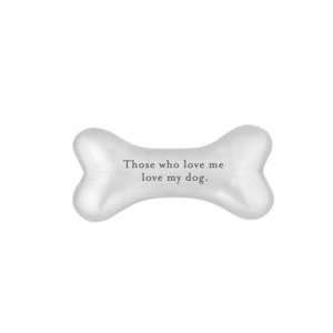   Dog Bone Paperweight Those Who Love Me Love My Dog 