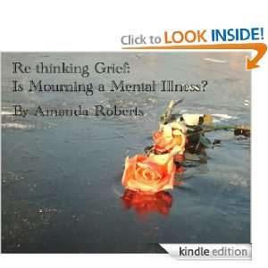 Re thinking Grief Is Mourning a Mental Illness? Amanda Roberts Ph.D 