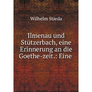Ilmenau und StÃ¼tzerbach, eine Erinnerung an die Goethe zeit. Eine 
