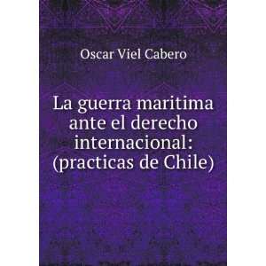 La guerra maritima ante el derecho internacional: (practicas de Chile)