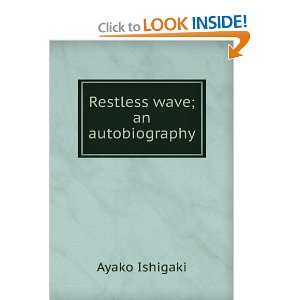  Restless wave; an autobiography Ayako Ishigaki Books