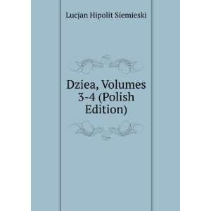   Dziea, Volumes 3 4 (Polish Edition) Lucjan Hipolit Siemieski Books