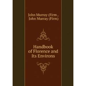   Florence and Its Environs. John Murray (Firm) John Murray (Firm