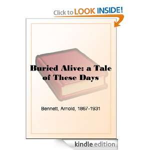 Buried Alive a Tale of These Days Arnold Bennett  Kindle 
