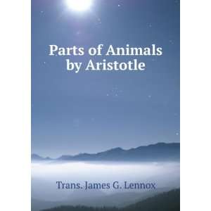  Parts of Animals by Aristotle Trans. James G. Lennox 