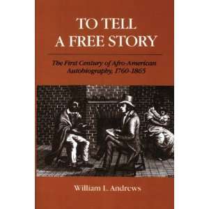  To Tell a Free Story The First Century of Afro American 