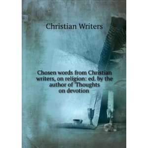   ed. by the author of Thoughts on devotion . Christian Writers Books