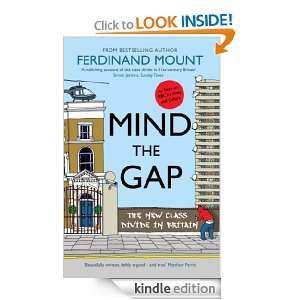 Mind the Gap: The New Class Divide in Britain: Ferdinand Mount:  