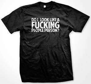 Do I Look Like A F***** People Person? Hook Up Funny Humorous Mens T 