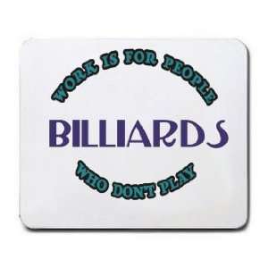   Work Is For People Who Dont Play BILLIARDS Mousepad