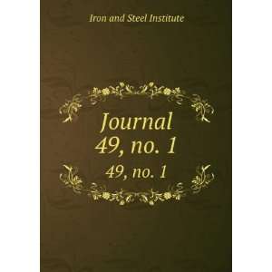  Journal. 49,Â no. 1 Iron and Steel Institute Books