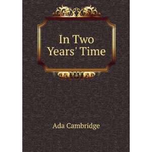  In Two Years Time Ada Cambridge Books