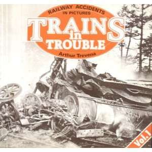  Trains in Trouble Railway Accidents in Pictures (v. 1 
