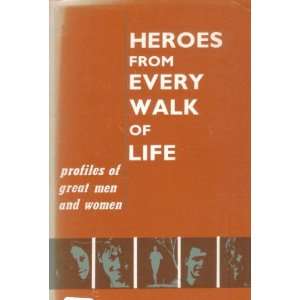  Heroes from every walk of life Profiles of great men and women 