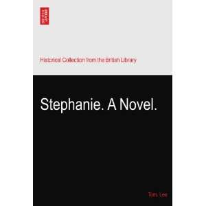  Stephanie. A Novel. Tom. Lee Books