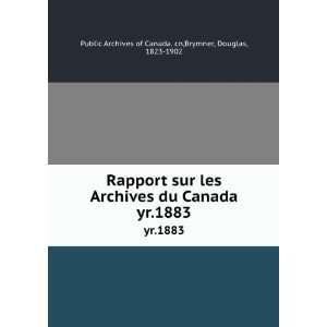 Rapport sur les Archives du Canada. yr.1883 Brymner 
