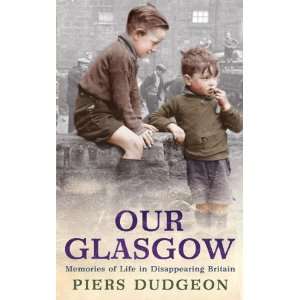  Our Glasgow: Memories of Life in Disappearing Britain 