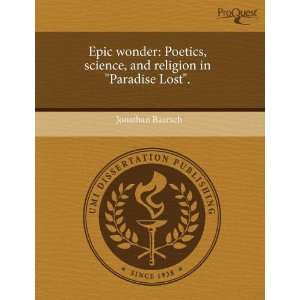  Epic wonder Poetics, science, and religion in Paradise Lost 