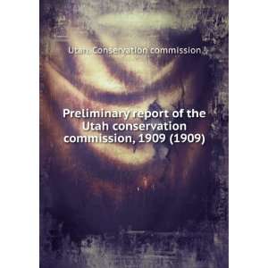 Preliminary report of the Utah conservation commission, 1909 (1909 