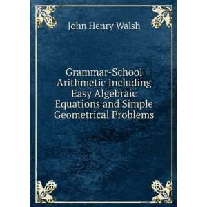  Grammar School Arithmetic Including Easy Algebraic 