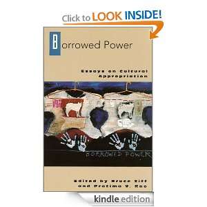 Borrowed Power Essays on Cultural Appropiration Bruce H. Ziff, P. V 