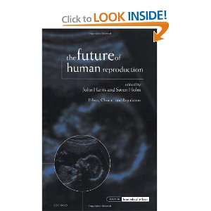  The Future of Human Reproduction Ethics, Choice, and 