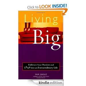 Living Big Embrace Your Passion and Leap Into an Extraordinary Life 