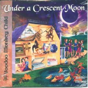    Under a Crescent Moon   Radio Mixes Voodoo Monkey Child Music