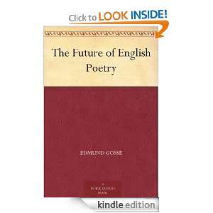 The Future of English Poetry: Edmund Gosse:  Kindle Store