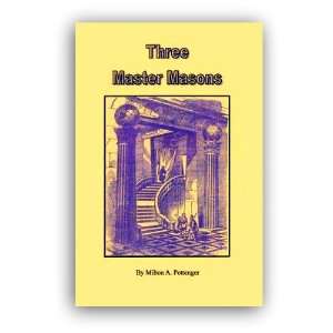  Three Master Masons A Scientific and Philosophical Explanation 
