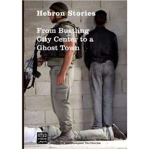  Hebron Stories From Bustling City Center to a Ghost Town 